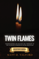 TWIN FLAMES: Understanding and Solving The "Problem" of the Avoidant/Dismissive Divine Masculine (AUTORGRAPHED COLLECTOR'S EDITION)