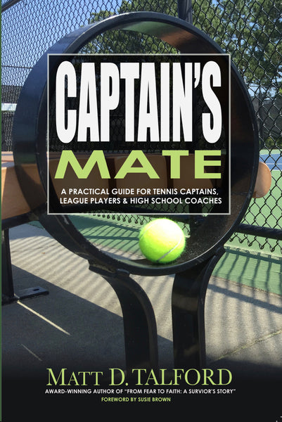 Captain's Mate: A Practical Guide For Tennis Captains, League Players & High School Coaches